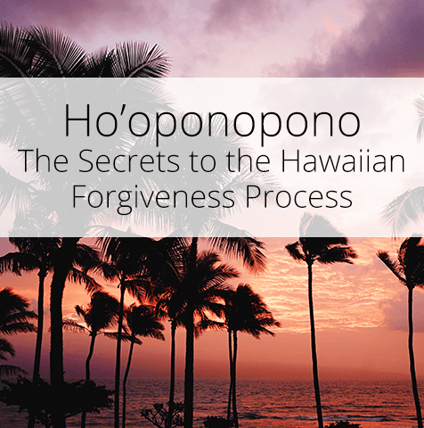 Ho’oponopono: The Secrets to the Hawaiian Forgiveness Process